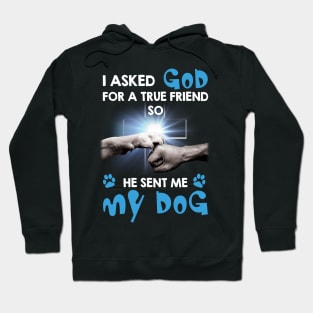 I Asked My God For A Friend So He Sent Me My Dog Hoodie